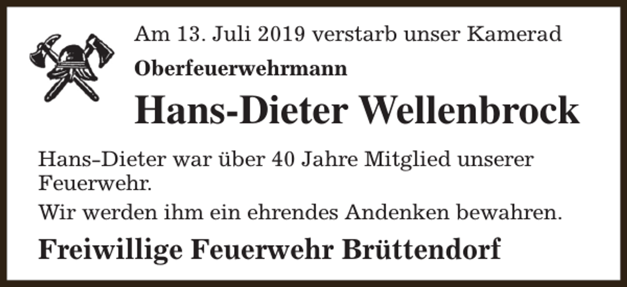 <p>Am 13. Juli 2019 verstarb unser Kamerad<br />Oberfeuerwehrmann</p><p>Hans-Dieter Wellenbrock<br />Hans-Dieter war über 40 Jahre Mitglied unserer<br />Feuerwehr.<br />Wir werden ihm ein ehrendes Andenken bewahren.</p><p>Freiwillige Feuerwehr Brüttendorf</p>