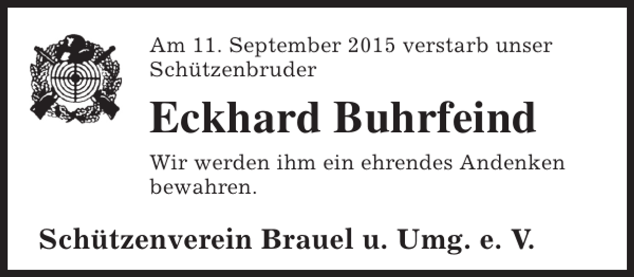 <p>Am 11. September 2015 verstarb unser<br />Schützenbruder</p><p>Eckhard Buhrfeind<br />Wir werden ihm ein ehrendes Andenken<br />bewahren.</p><p>Schützenverein Brauel u. Umg. e. V.</p>
