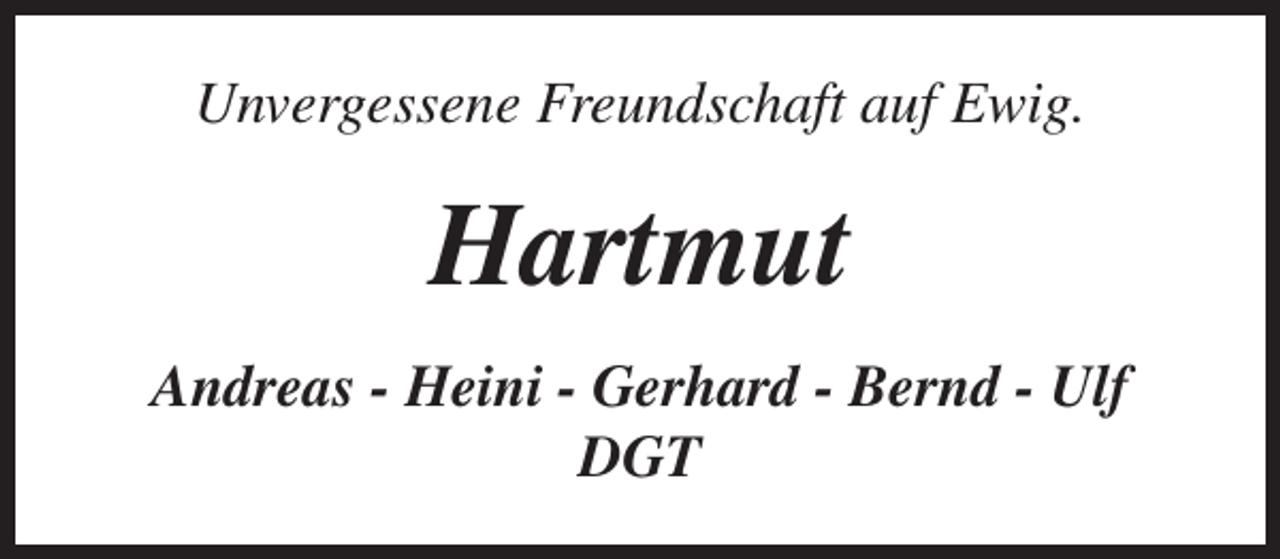 <p>Unvergessene Freundschaft auf Ewig.</p><p>Hartmut<br />Andreas - Heini - Gerhard - Bernd - Ulf<br />DGT</p>