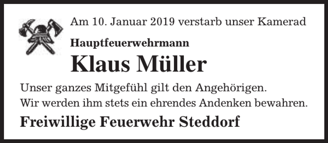 <p>Am 10. Januar 2019 verstarb unser Kamerad<br />Hauptfeuerwehrmann</p><p>Klaus Müller<br />Unser ganzes Mitgefühl gilt den Angehörigen.<br />Wir werden ihm stets ein ehrendes Andenken bewahren.</p><p>Freiwillige Feuerwehr Steddorf</p>
