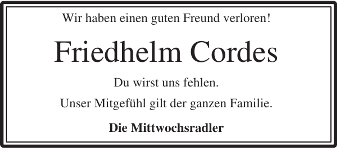 <p>Wir haben einen guten Freund verloren!</p><p>Friedhelm Cordes<br />Du wirst uns fehlen.<br />Unser Mitgefühl gilt der ganzen Familie.<br />Die Mittwochsradler</p>