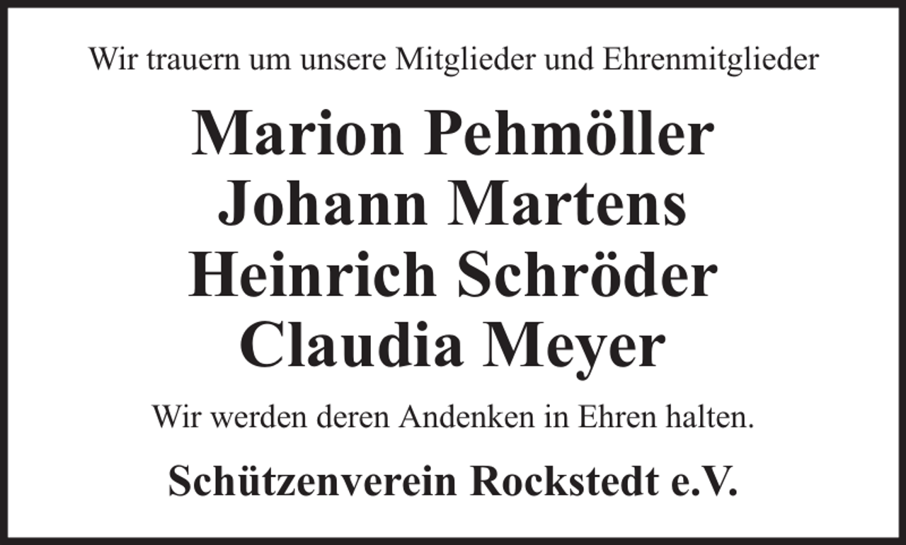 <p>Wir trauern um unsere Mitglieder und Ehrenmitglieder</p><p>Marion Pehmöller<br />Johann Martens<br />Heinrich Schröder<br />Claudia Meyer<br />Wir werden deren Andenken in Ehren halten.</p><p>Schützenverein Rockstedt e.V.</p>