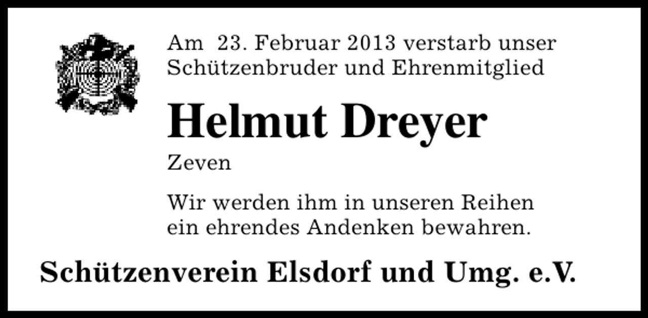 <p>Am 23. Februar 2013 verstarb unser<br />Schützenbruder und Ehrenmitglied</p><p>Helmut Dreyer<br />Zeven</p><p>Wir werden ihm in unseren Reihen<br />ein ehrendes Andenken bewahren.</p><p>Schützenverein Elsdorf und Umg. e.V.</p>