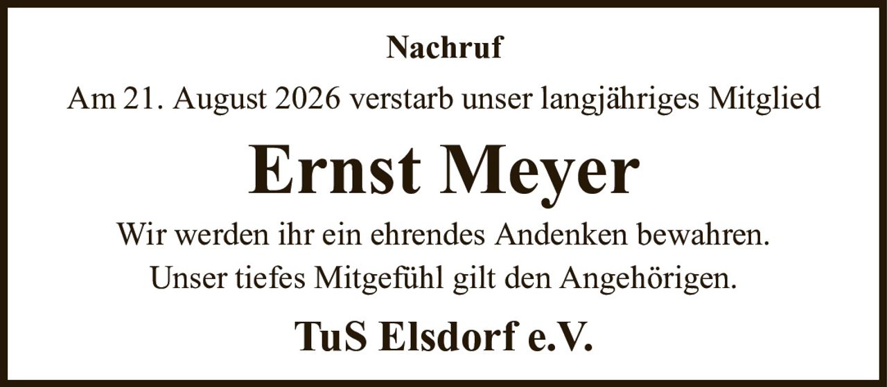 NachrufAm 21. August 2026 verstarb unser langjähriges MitgliedErnst MeyerTuS Elsdorf e.V.Wir werden ihr ein ehrendes Andenken bewahren.Unser tiefes Mitgefühl gilt den Angehörigen.