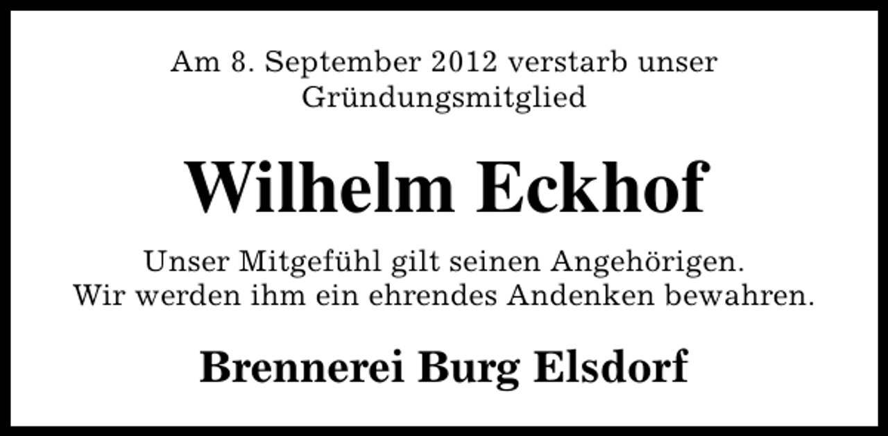 <p>Am 8. September 2012 verstarb unser<br />Gründungsmitglied</p><p>Wilhelm Eckhof<br />Unser Mitgefühl gilt seinen Angehörigen.<br />Wir werden ihm ein ehrendes Andenken bewahren.</p><p>Brennerei Burg Elsdorf</p>