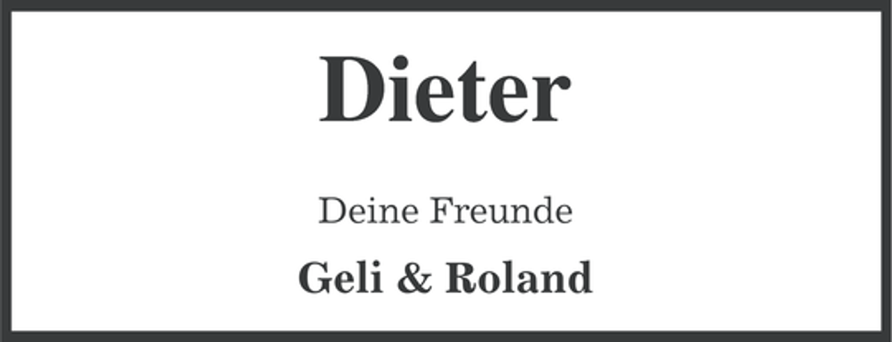 <p>Dieter<br />Deine Freunde</p>
<p>Geli &amp; Roland</p>