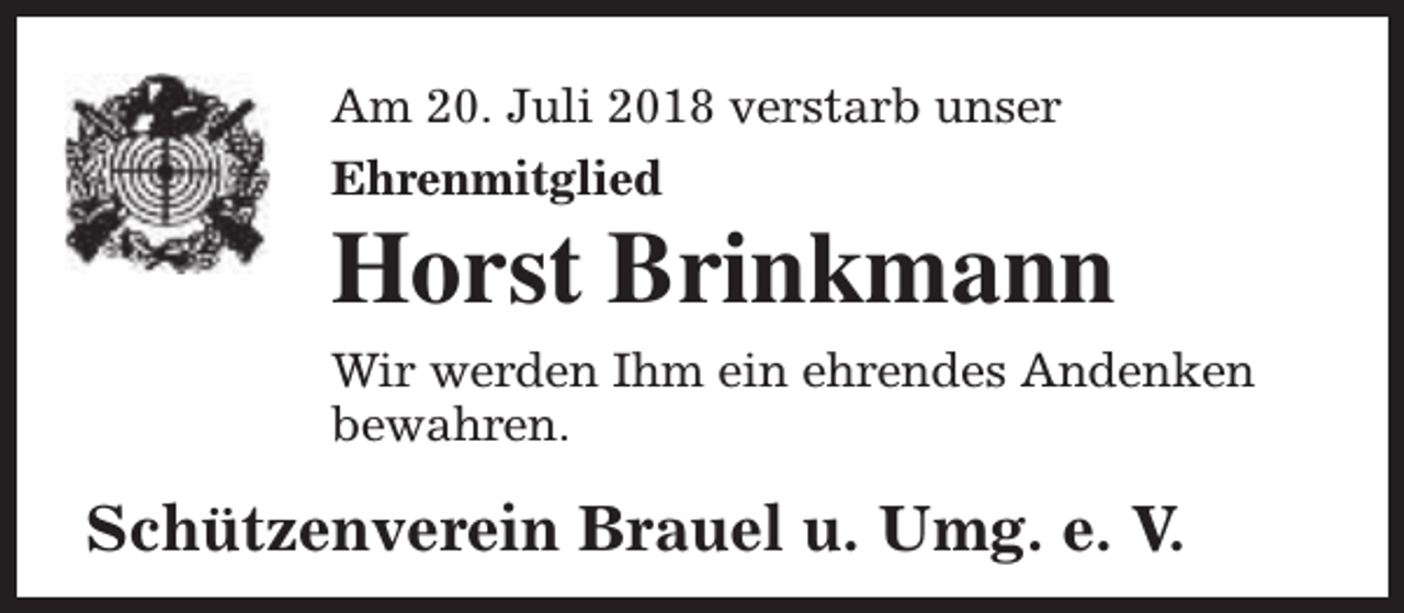<p>Am 20. Juli 2018 verstarb unser<br />Ehrenmitglied</p><p>Horst Brinkmann<br />Wir werden Ihm ein ehrendes Andenken<br />bewahren.</p><p>Schützenverein Brauel u. Umg. e. V.</p>