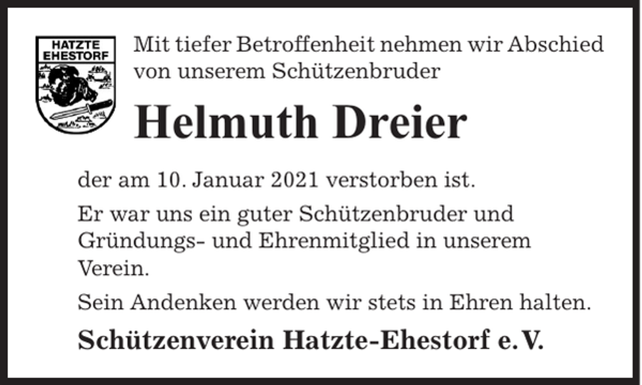 <p>Mit tiefer Betroffenheit nehmen wir Abschied<br />von unserem Schützenbruder</p><p>Helmuth Dreier<br />der am 10. Januar 2021 verstorben ist.<br />Er war uns ein guter Schützenbruder und<br />Gründungs- und Ehrenmitglied in unserem<br />Verein.<br />Sein Andenken werden wir stets in Ehren halten.</p><p>Schützenverein Hatzte-Ehestorf e. V.</p>