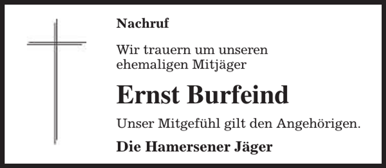 <p>Nachruf<br />Wir trauern um unseren<br />ehemaligen Mitjäger</p><p>Ernst Burfeind<br />Unser Mitgefühl gilt den Angehörigen.</p><p>Die Hamersener Jäger</p>