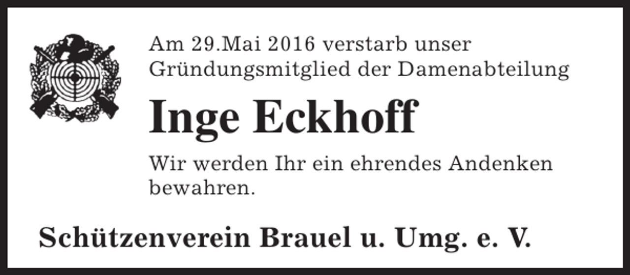 <p>Am 29.Mai 2016 verstarb unser<br />Gründungsmitglied der Damenabteilung</p><p>Inge Eckhoff<br />Wir werden Ihr ein ehrendes Andenken<br />bewahren.</p><p>Schützenverein Brauel u. Umg. e. V.</p>