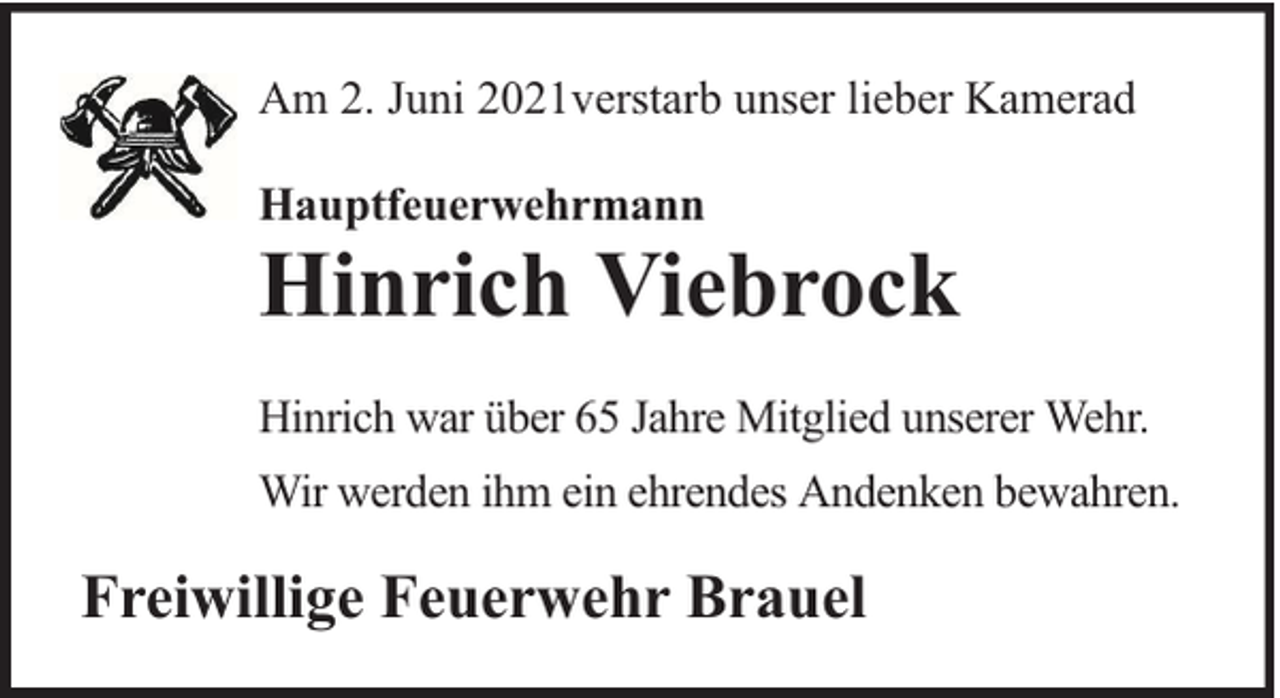 <p>Am 2. Juni 2021verstarb unser lieber Kamerad<br />Hauptfeuerwehrmann</p><p>Hinrich Viebrock<br />Hinrich war über 65 Jahre Mitglied unserer Wehr.<br />Wir werden ihm ein ehrendes Andenken bewahren.</p><p>Freiwillige Feuerwehr Brauel</p>