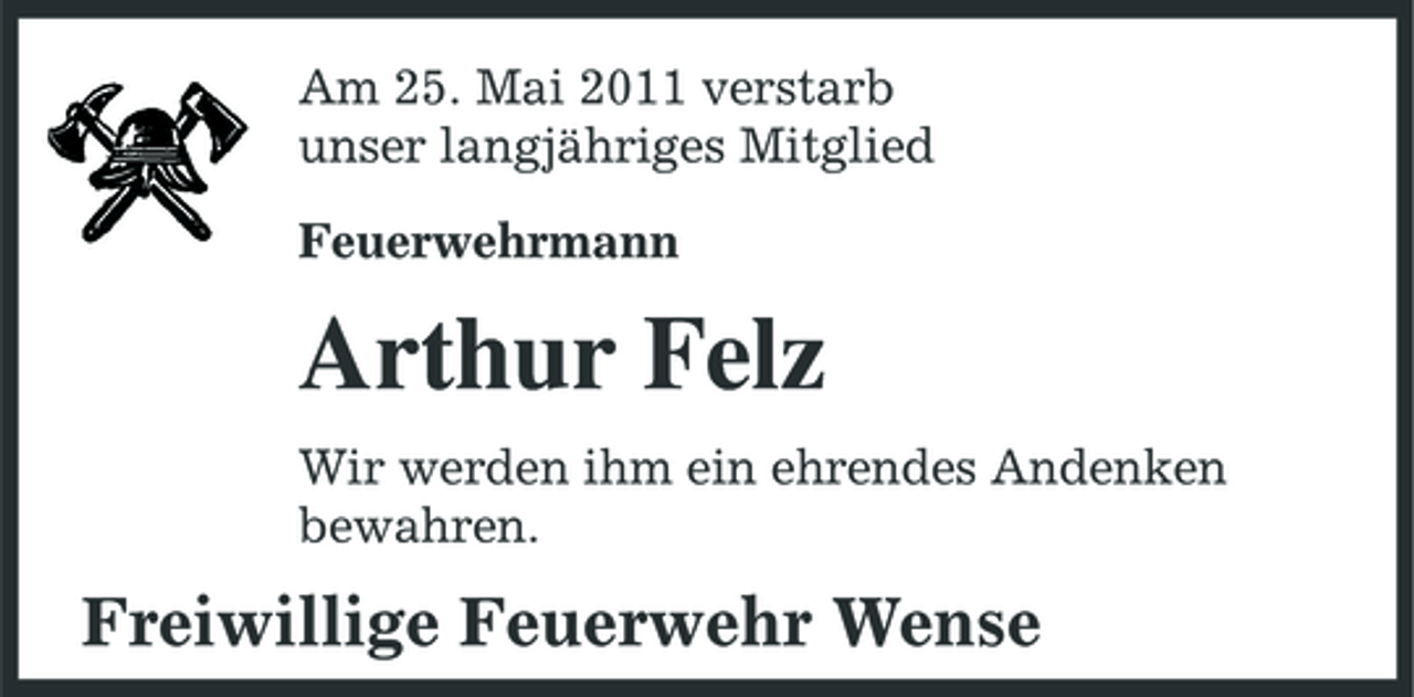 <p>Am 25. Mai 2011 verstarb unser langjähriges Mitglied Feuerwehrmann</p><p>Arthur Felz<br />Wir werden ihm ein ehrendes Andenken bewahren.</p><p>Freiwillige Feuerwehr Wense</p>