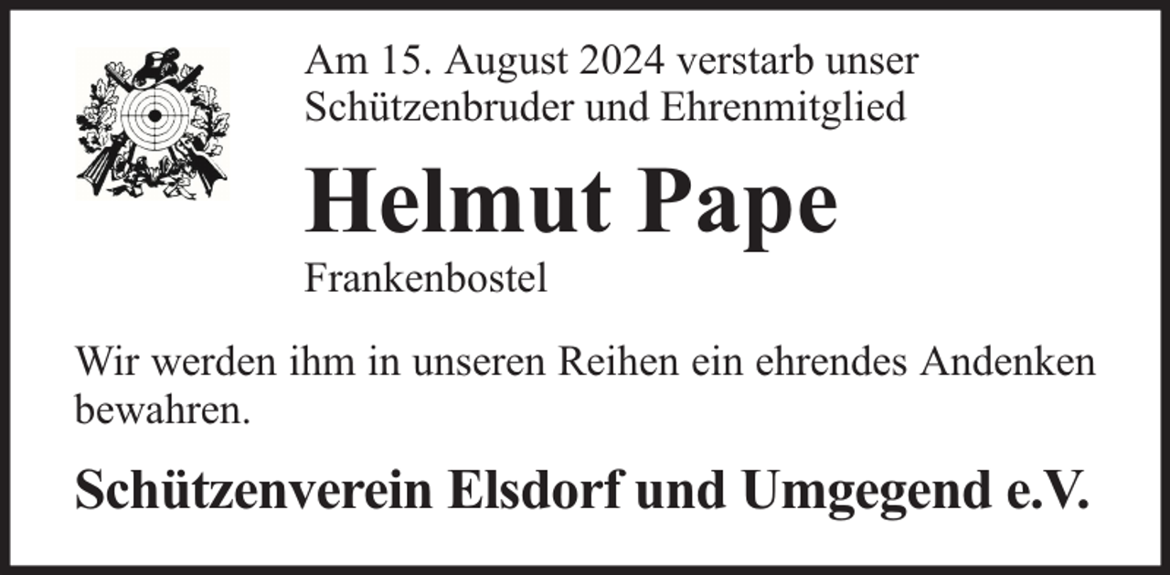 <p>Am 15. August 2024 verstarb unser<br />Schützenbruder und Ehrenmitglied</p><p>Helmut Pape</p><p>Frankenbostel</p><p>Wir werden ihm in unseren Reihen ein ehrendes Andenken<br />bewahren.</p><p>Schützenverein Elsdorf und Umgegend e.V.</p>