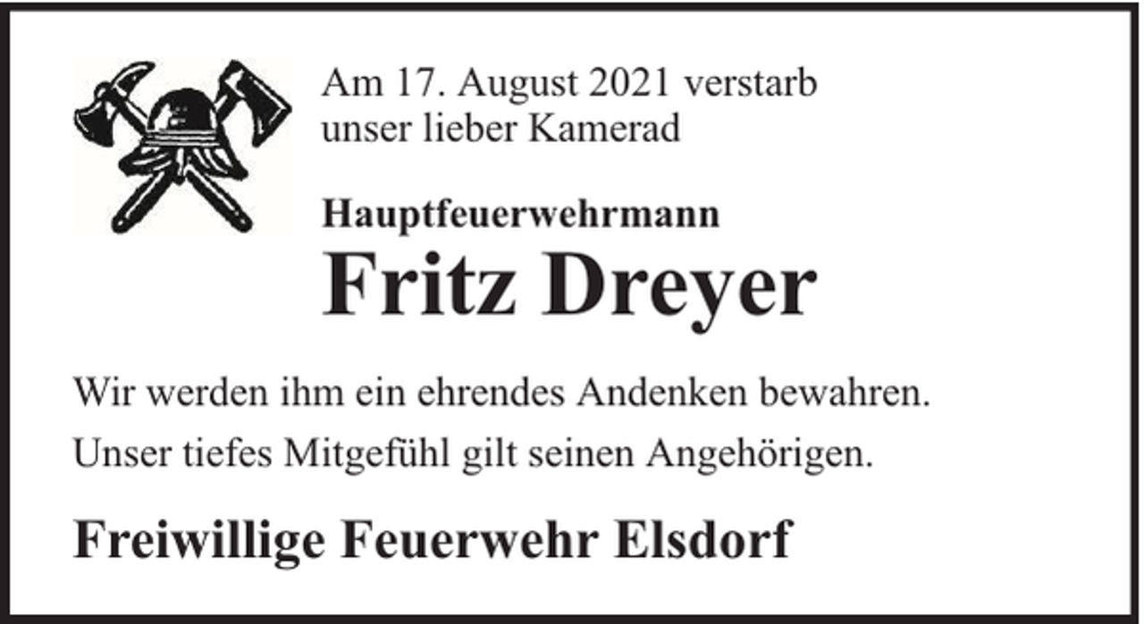 <p>Am 17. August 2021 verstarb<br />unser lieber Kamerad<br />Hauptfeuerwehrmann</p><p>Fritz Dreyer<br />Wir werden ihm ein ehrendes Andenken bewahren.<br />Unser tiefes Mitgefühl gilt seinen Angehörigen.</p><p>Freiwillige Feuerwehr Elsdorf</p>
