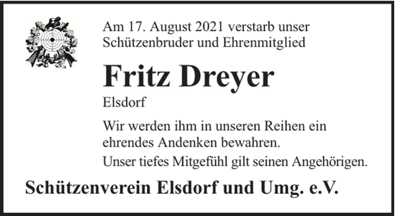 <p>Am 17. August 2021 verstarb unser<br />Schützenbruder und Ehrenmitglied</p><p>Fritz Dreyer</p><p>Elsdorf</p><p>Wir werden ihm in unseren Reihen ein<br />ehrendes Andenken bewahren.<br />Unser tiefes Mitgefühl gilt seinen Angehörigen.</p><p>Schützenverein Elsdorf und Umg. e.V.</p>