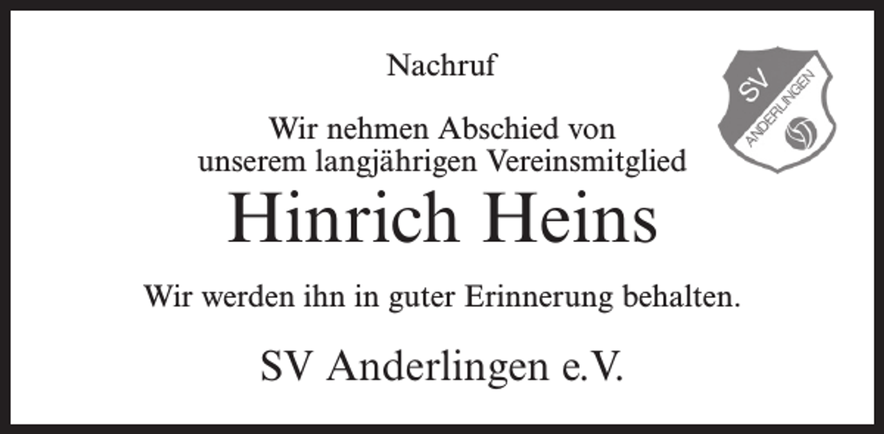 <p>Nachruf<br />Wir nehmen Abschied von<br />unserem langjährigen Vereinsmitglied</p><p>Hinrich Heins</p><p>Wir werden ihn in guter Erinnerung behalten.</p><p>SV Anderlingen e.V.</p>