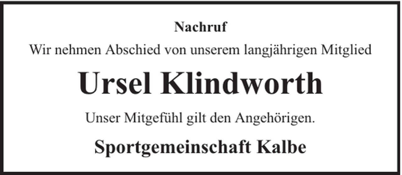 <p>Nachruf<br />Wir nehmen Abschied von unserem langjährigen Mitglied</p><p>Ursel Klindworth<br />Unser Mitgefühl gilt den Angehörigen.</p><p>Sportgemeinschaft Kalbe</p>