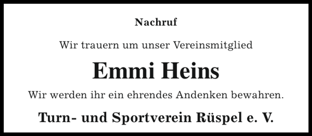 <p>Nachruf<br />Wir trauern um unser Vereinsmitglied</p><p>Emmi Heins<br />Wir werden ihr ein ehrendes Andenken bewahren.</p><p>Turn- und Sportverein Rüspel e. V.</p>