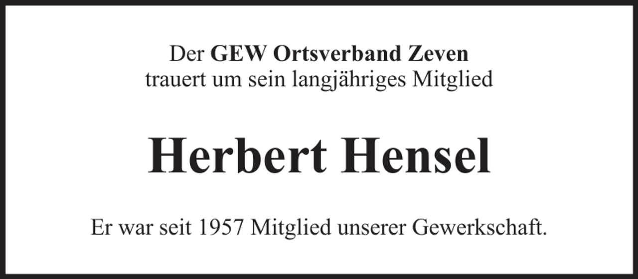 <p>Der GEW Ortsverband Zeven<br />trauert um sein langjähriges Mitglied</p><p>Herbert Hensel<br />Er war seit 1957 Mitglied unserer Gewerkschaft.</p>