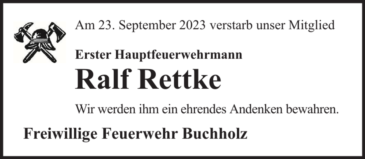 <p>Am 23. September 2023 verstarb unser Mitglied<br />Erster Hauptfeuerwehrmann</p><p>Ralf Rettke</p><p>Wir werden ihm ein ehrendes Andenken bewahren.</p><p>Freiwillige Feuerwehr Buchholz</p>