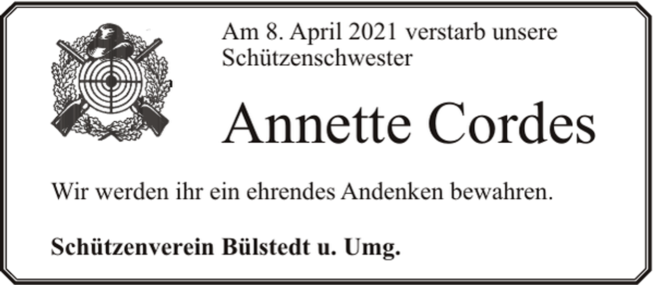 <p>Am 8. April 2021 verstarb unsere<br />Schützenschwester</p><p>Annette Cordes<br />Wir werden ihr ein ehrendes Andenken bewahren.<br />Schützenverein Bülstedt u. Umg.</p>
