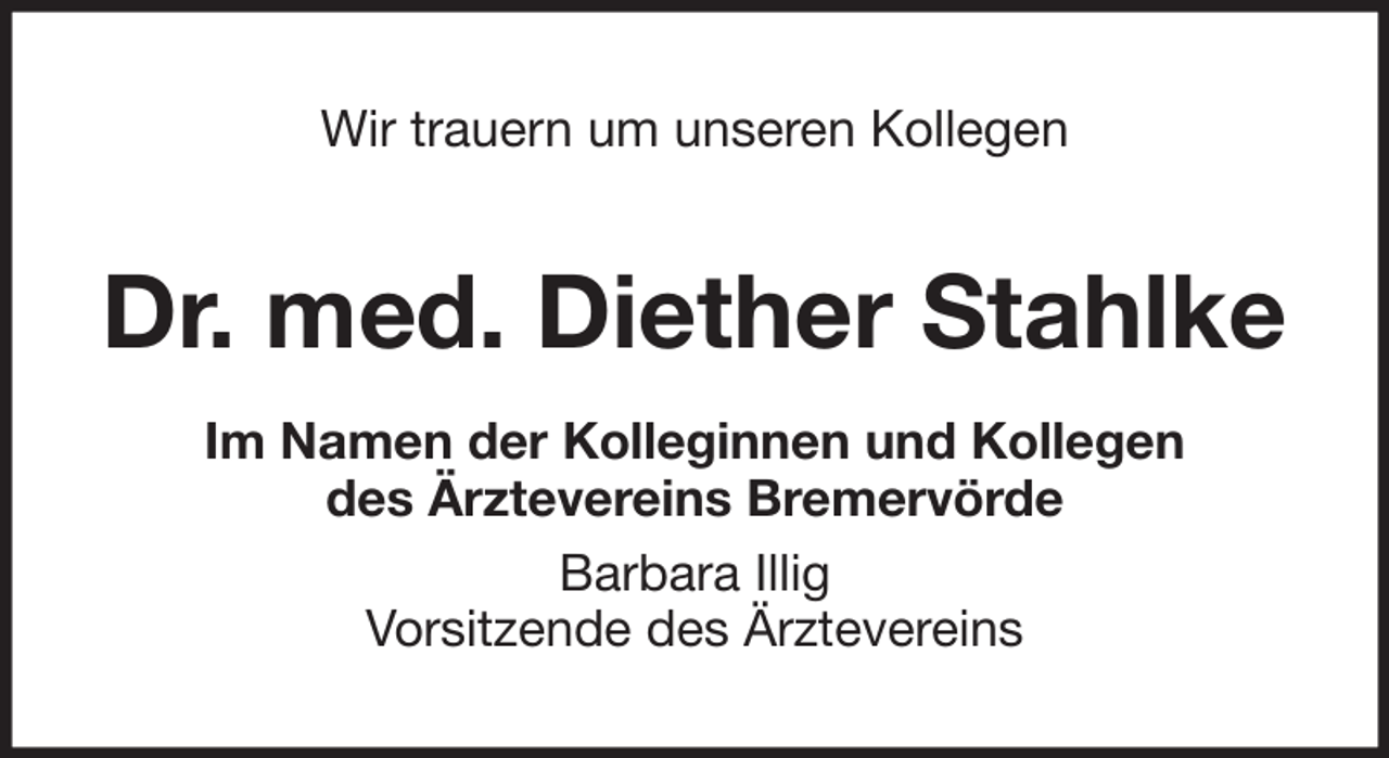 <p>Wir trauern um unseren Kollegen</p><p>Dr. med. Diether Stahlke<br />Im Namen der Kolleginnen und Kollegen<br />des Ärztevereins Bremervörde<br />Barbara Illig<br />Vorsitzende des Ärztevereins</p>