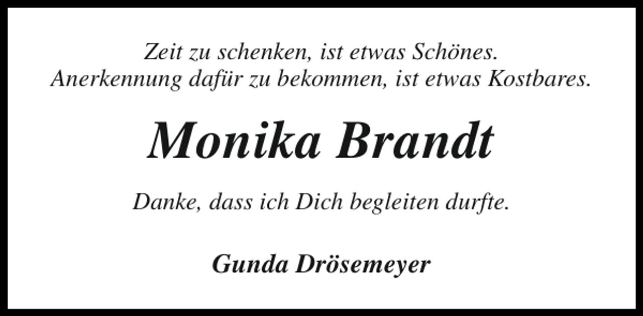 <p>Zeit zu schenken, ist etwas Schönes.<br />Anerkennung dafür zu bekommen, ist etwas Kostbares.</p><p>Monika Brandt<br />Danke, dass ich Dich begleiten durfte.</p><p>Gunda Drösemeyer</p>