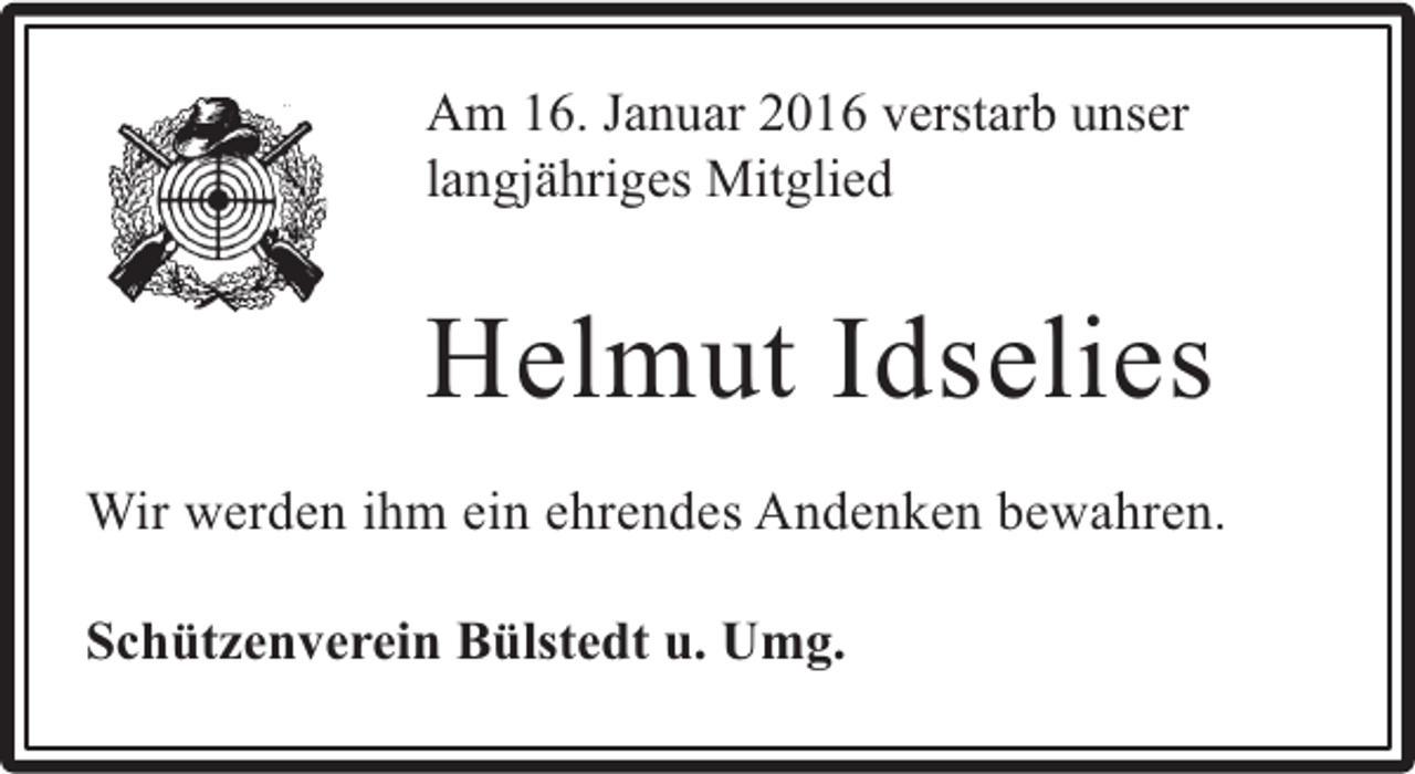 <p>Am 16. Januar 2016 verstarb unser<br />langjähriges Mitglied</p><p>Helmut Idselies<br />Wir werden ihm ein ehrendes Andenken bewahren.<br />Schützenverein Bülstedt u. Umg.</p>