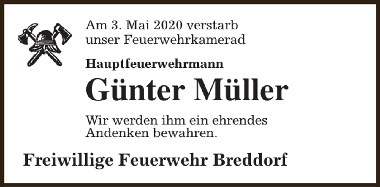 <p>Am 3. Mai 2020 verstarb<br />unser Feuerwehrkamerad<br />Hauptfeuerwehrmann</p><p>Günter Müller</p><p>Wir werden ihm ein ehrendes<br />Andenken bewahren.</p><p>Freiwillige Feuerwehr Breddorf</p>