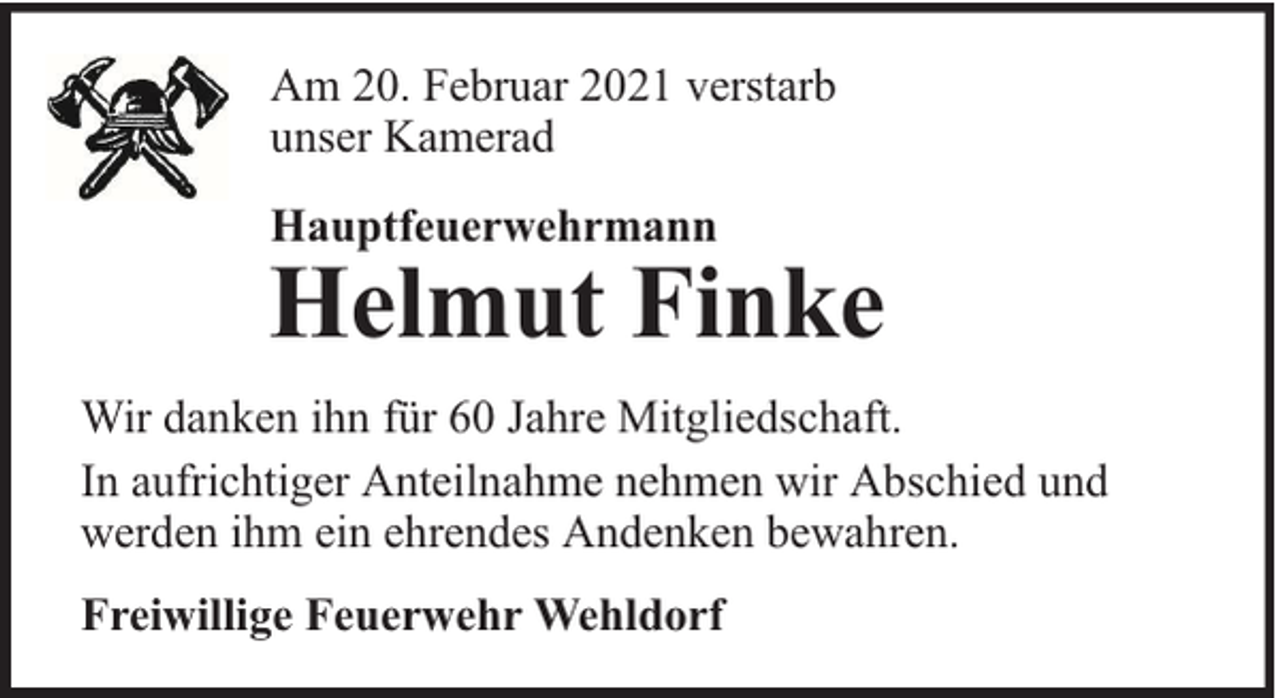<p>Am 20. Februar 2021 verstarb<br />unser Kamerad<br />Hauptfeuerwehrmann</p><p>Helmut Finke<br />Wir danken ihn für 60 Jahre Mitgliedschaft.<br />In aufrichtiger Anteilnahme nehmen wir Abschied und<br />werden ihm ein ehrendes Andenken bewahren.<br />Freiwillige Feuerwehr Wehldorf</p>