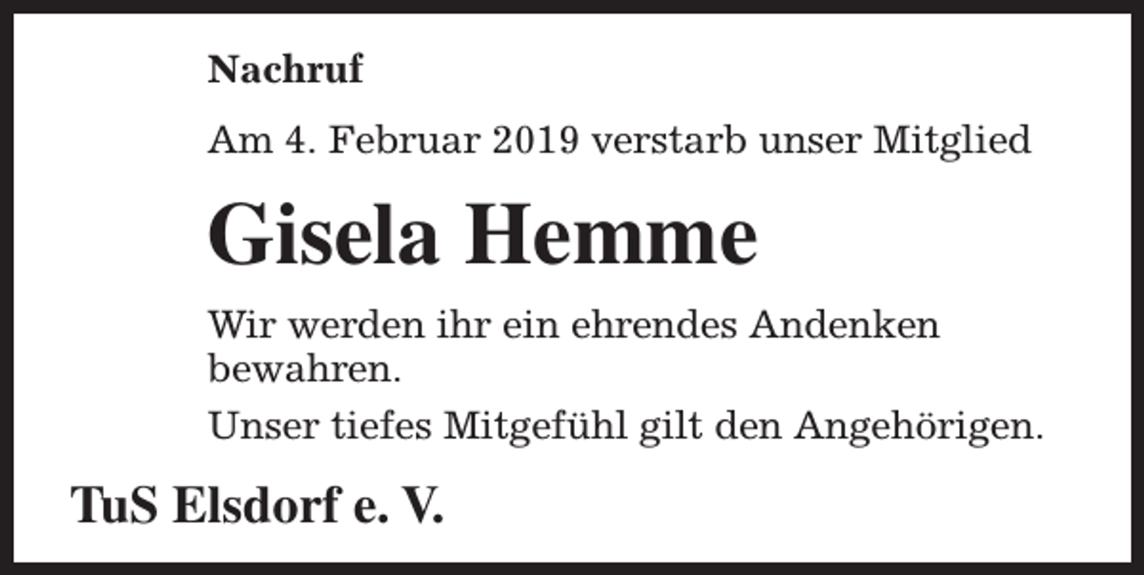 <p>Nachruf<br />Am 4. Februar 2019 verstarb unser Mitglied</p><p>Gisela Hemme<br />Wir werden ihr ein ehrendes Andenken<br />bewahren.<br />Unser tiefes Mitgefühl gilt den Angehörigen.</p><p>TuS Elsdorf e. V.</p>