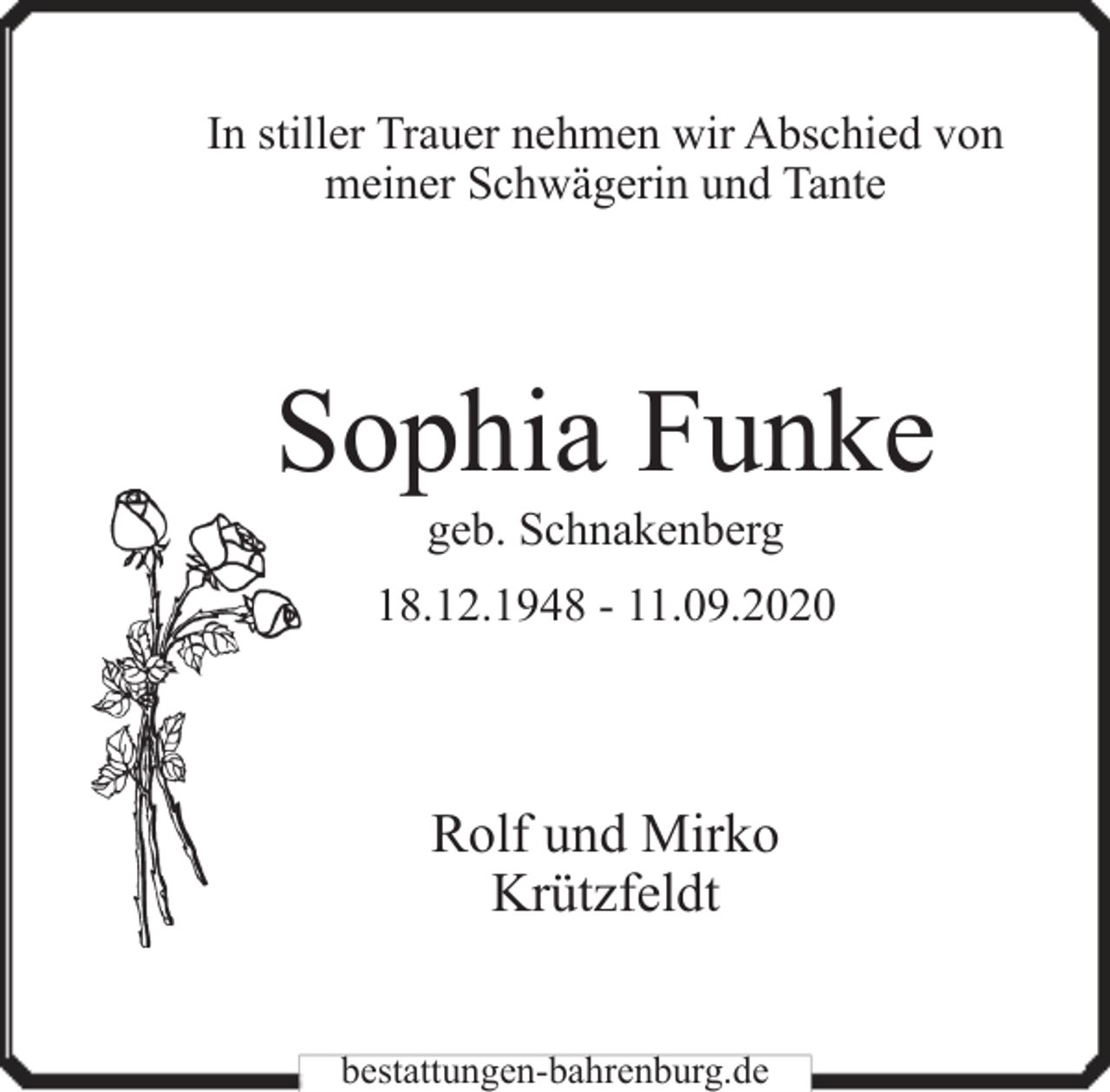 <p>In stiller Trauer nehmen wir Abschied von<br />meiner Schwägerin und Tante</p><p>Sophia Funke<br />geb. Schnakenberg</p><p>18.12.1948 - 11.09.2020</p><p>Rolf und Mirko<br />Krützfeldt<br />bestattungen-bahrenburg.de</p>