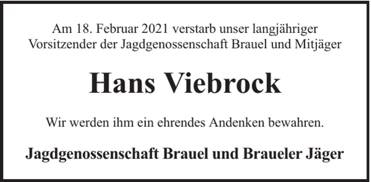 <p>Am 18. Februar 2021 verstarb unser langjähriger<br />Vorsitzender der Jagdgenossenschaft Brauel und Mitjäger</p><p>Hans Viebrock<br />Wir werden ihm ein ehrendes Andenken bewahren.</p><p>Jagdgenossenschaft Brauel und Braueler Jäger</p>