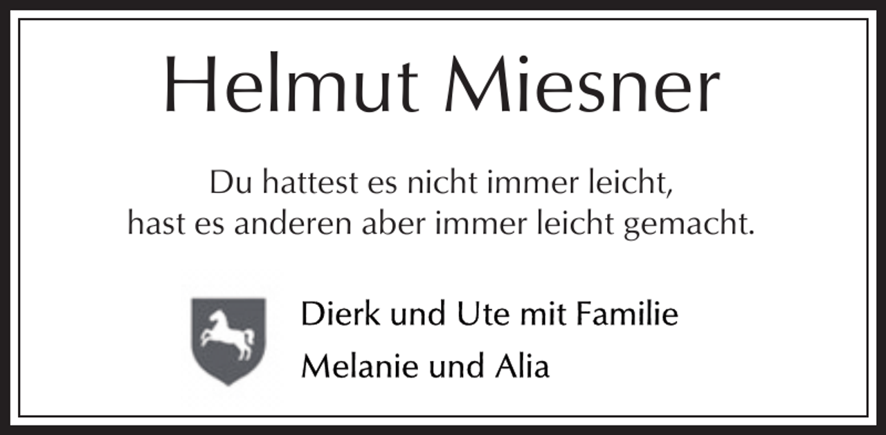 <p>Helmut Miesner<br />Du hattest es nicht immer leicht,<br />hast es anderen aber immer leicht gemacht.</p>