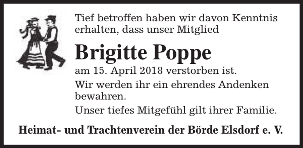 <p>Tief betroffen haben wir davon Kenntnis<br />erhalten, dass unser Mitglied</p><p>Brigitte Poppe</p><p>am 15. April 2018 verstorben ist.<br />Wir werden ihr ein ehrendes Andenken<br />bewahren.<br />Unser tiefes Mitgefühl gilt ihrer Familie.</p><p>Heimat- und Trachtenverein der Börde Elsdorf e. V.</p>