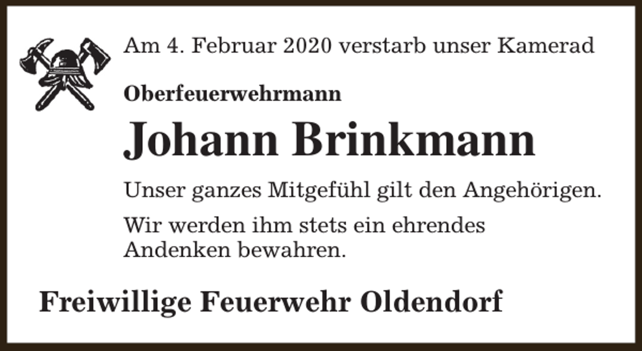 <p>Am 4. Februar 2020 verstarb unser Kamerad<br />Oberfeuerwehrmann</p><p>Johann Brinkmann<br />Unser ganzes Mitgefühl gilt den Angehörigen.<br />Wir werden ihm stets ein ehrendes<br />Andenken bewahren.</p><p>Freiwillige Feuerwehr Oldendorf</p>