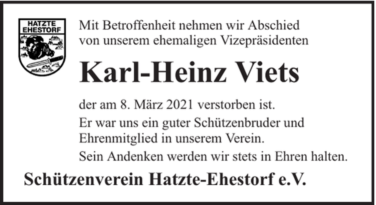 <p>Mit Betroffenheit nehmen wir Abschied<br />von unserem ehemaligen Vizepräsidenten</p><p>Karl-Heinz Viets<br />der am 8. März 2021 verstorben ist.<br />Er war uns ein guter Schützenbruder und<br />Ehrenmitglied in unserem Verein.<br />Sein Andenken werden wir stets in Ehren halten.</p><p>Schützenverein Hatzte-Ehestorf e.V.</p>