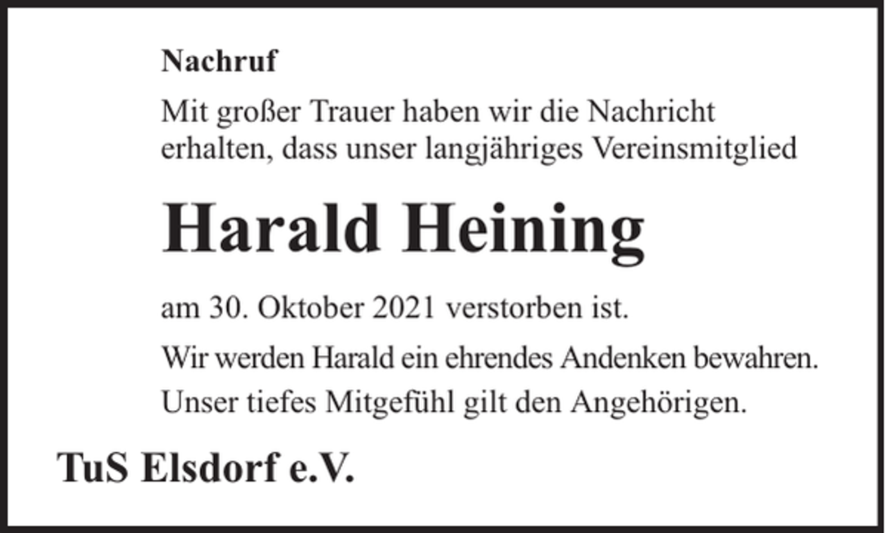 <p>Nachruf<br />Mit großer Trauer haben wir die Nachricht<br />erhalten, dass unser langjähriges Vereinsmitglied</p><p>Harald Heining<br />am 30. Oktober 2021 verstorben ist.<br />Wir werden Harald ein ehrendes Andenken bewahren.<br />Unser tiefes Mitgefühl gilt den Angehörigen.</p><p>TuS Elsdorf e.V.</p>