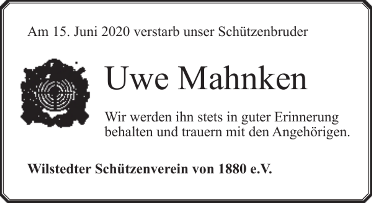 <p>Am 15. Juni 2020 verstarb unser Schützenbruder</p><p>Uwe Mahnken<br />Wir werden ihn stets in guter Erinnerung<br />behalten und trauern mit den Angehörigen.<br />Wilstedter Schützenverein von 1880 e.V.</p>