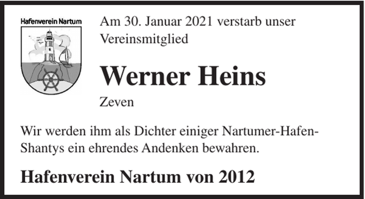 <p>Am 30. Januar 2021 verstarb unser<br />Vereinsmitglied</p><p>Werner Heins<br />Zeven<br />Wir werden ihm als Dichter einiger Nartumer-HafenShantys ein ehrendes Andenken bewahren.</p><p>Hafenverein Nartum von 2012</p>