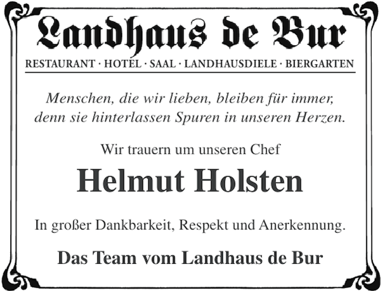<p>RESTAURANT · HOTEL · SAAL · LANDHAUSDIELE · BIERGARTEN</p><p>Menschen, die wir lieben, bleiben für immer,<br />denn sie hinterlassen Spuren in unseren Herzen.<br />Wir trauern um unseren Chef</p><p>Helmut Holsten<br />In großer Dankbarkeit, Respekt und Anerkennung.</p><p>Das Team vom Landhaus de Bur</p>