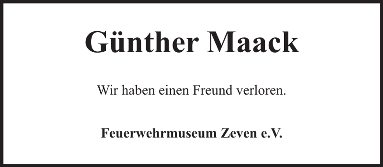 <p>Günther Maack<br />Wir haben einen Freund verloren.<br />Feuerwehrmuseum Zeven e.V.</p>
