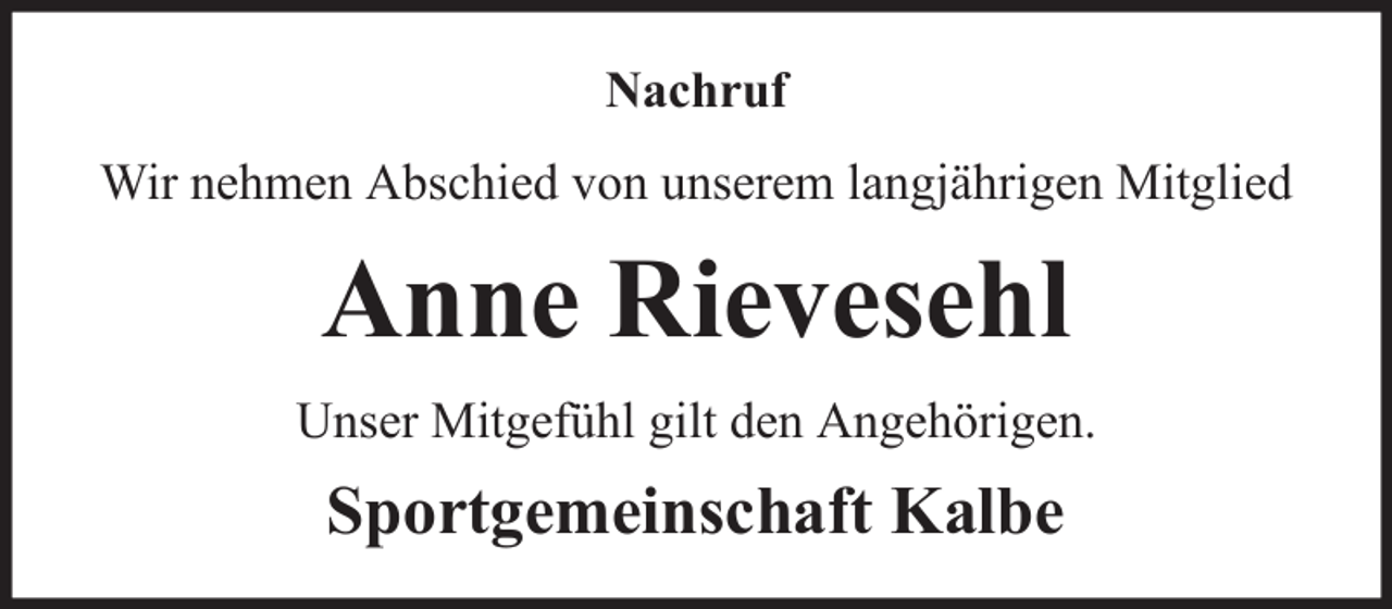 <p>Nachruf<br />Wir nehmen Abschied von unserem langjährigen Mitglied</p><p>Anne Rievesehl<br />Unser Mitgefühl gilt den Angehörigen.</p><p>Sportgemeinschaft Kalbe</p>