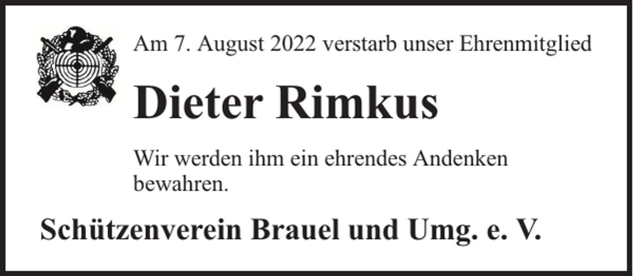 <p>Am 7. August 2022 verstarb unser Ehrenmitglied</p><p>Dieter Rimkus<br />Wir werden ihm ein ehrendes Andenken<br />bewahren.</p><p>Schützenverein Brauel und Umg. e. V.</p>