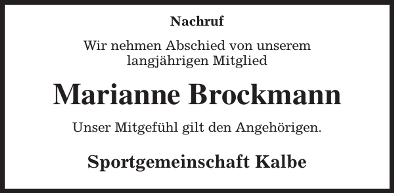 <p>Nachruf<br />Wir nehmen Abschied von unserem<br />langjährigen Mitglied</p><p>Marianne Brockmann<br />Unser Mitgefühl gilt den Angehörigen.</p><p>Sportgemeinschaft Kalbe</p>