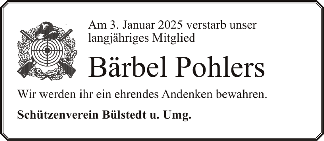 <p>Am 3. Januar 2025 verstarb unser<br />langjähriges Mitglied</p><p>Bärbel Pohlers</p><p>Wir werden ihr ein ehrendes Andenken bewahren.<br />Schützenverein Bülstedt u. Umg.</p>
