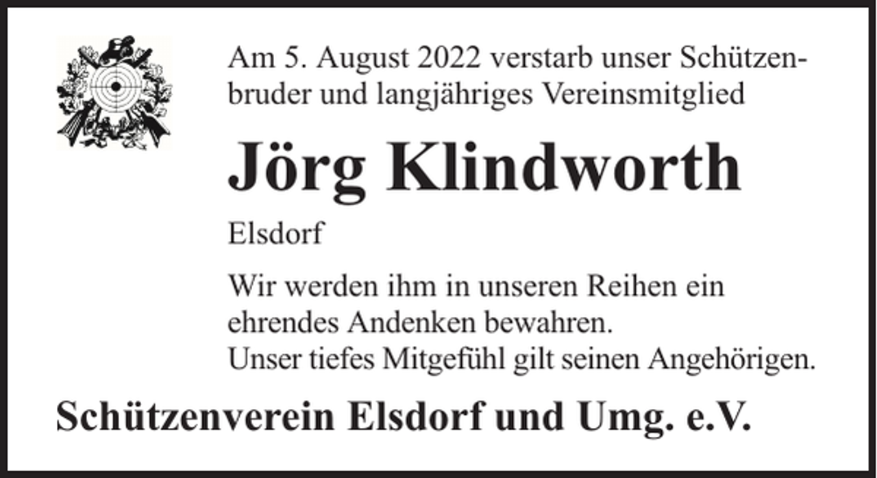 <p>Am 5. August 2022 verstarb unser Schützenbruder und langjähriges Vereinsmitglied</p><p>Jörg Klindworth</p><p>Elsdorf</p><p>Wir werden ihm in unseren Reihen ein<br />ehrendes Andenken bewahren.<br />Unser tiefes Mitgefühl gilt seinen Angehörigen.</p><p>Schützenverein Elsdorf und Umg. e.V.</p>