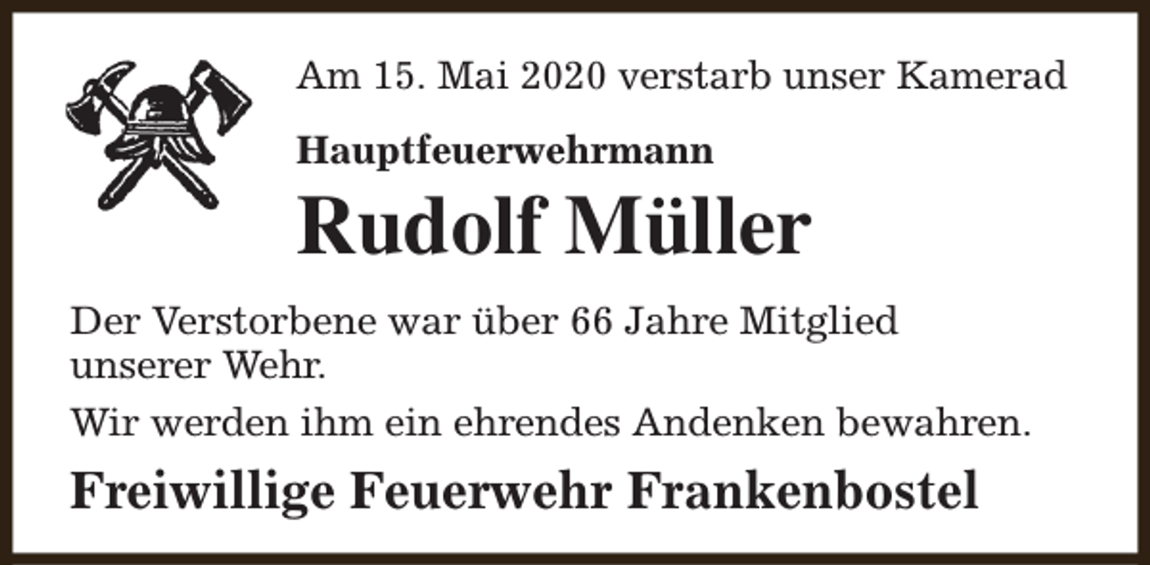 <p>Am 15. Mai 2020 verstarb unser Kamerad<br />Hauptfeuerwehrmann</p><p>Rudolf Müller<br />Der Verstorbene war über 66 Jahre Mitglied<br />unserer Wehr.<br />Wir werden ihm ein ehrendes Andenken bewahren.</p><p>Freiwillige Feuerwehr Frankenbostel</p>